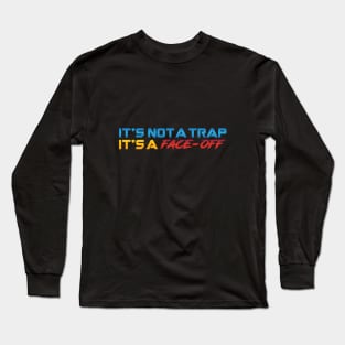 It's Not A Trap It's A Face-Off Long Sleeve T-Shirt